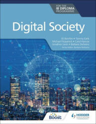 Digital Society for the IB Diploma - Tammy Earle, Michael Fitzpatrick, Eli Bomfim, Carol Hancox, Jonathon Levin, Barbara Stefanics (ISBN: 9781398358416)