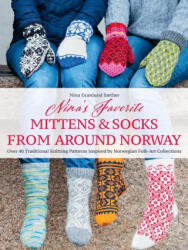 Nina's Favorite Mittens and Socks from Around Norway: Over 40 Traditional Knitting Patterns Inspired by Norwegian Folk-Art Collections - Nina Granlund Sæther (ISBN: 9781646011643)