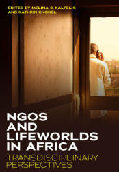 Ngos and Lifeworlds in Africa: Transdisciplinary Perspectives (ISBN: 9781800731103)