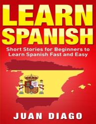 Learn Spanish: Short Stories to Learn Spanish Fast & Easy (ISBN: 9781999209360)