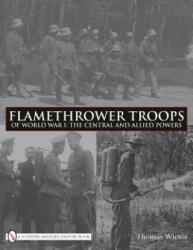 Flamethrower Tr of World War I: The Central and Allied Powers - Thomas Wictor (ISBN: 9780764335266)