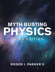 Myth Busting Physics: Third Edition (ISBN: 9781480897472)