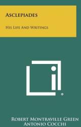 Asclepiades: His Life And Writings (ISBN: 9781258468514)