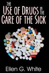 The Use of Drugs in the Care of the Sick (ISBN: 9781479609130)