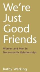 We're Just Good Friends: Women and Men in Nonromantic Relationships (ISBN: 9781572301870)