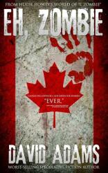 Eh Zombie: Stories from Hugh Howey's world of I (ISBN: 9781499305494)