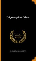 Origen Against Celsus (ISBN: 9780343062095)