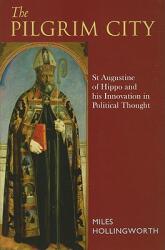 Pilgrim City: St Augustine of Hippo and His Innovation in Political Thought (ISBN: 9780567480101)