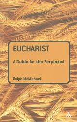 Eucharist: A Guide for the Perplexed (ISBN: 9780567032294)