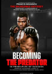 Francis Ngannou the Incredible Odyssey from Poverty & Homelessness to the Most Intimidating Fighter in the Ufc - Achille Wealth Phd, Francis Ngannou (ISBN: 9781661753139)