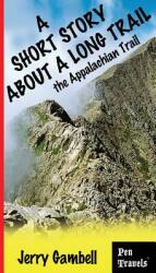 A Short Story about a Long Trail the Appalachian Trail (ISBN: 9780989520904)
