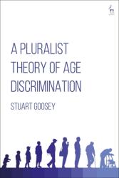 A Pluralist Theory of Age Discrimination (ISBN: 9781509933761)