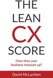 The Lean CX Score: How does your business measure up? (ISBN: 9780994196392)