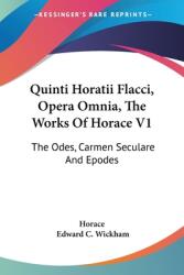 Quinti Horatii Flacci Opera Omnia The Works Of Horace V1: The Odes Carmen Seculare And Epodes (ISBN: 9781432655990)