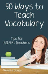 Fifty Ways to Teach Vocabulary: Tips for ESL/EFL Teachers (ISBN: 9781729226735)
