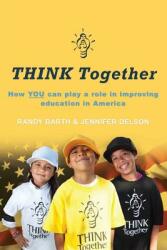 THINK Together: How YOU can play a role in improving education in America (ISBN: 9781627871921)