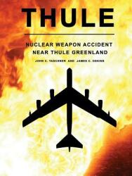 Thule - The Nuclear Weapon Accident Near Thule Greenland (ISBN: 9781329666290)