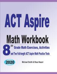ACT Aspire Math Workbook: 8th Grade Math Exercises Activities and Two Full-length ACT Aspire Math Practice Tests (ISBN: 9781646126200)