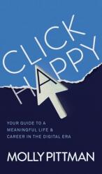 Click Happy: Your Guide to a Meaningful Life and Career in the Digital Era (ISBN: 9781734745450)