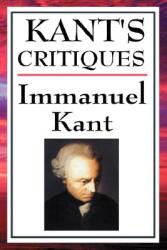 Kant's Critiques: The Critique of Pure Reason the Critique of Practical Reason the Critique of Judgement (2008)