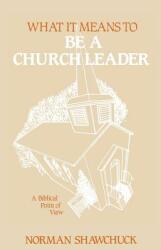 What It Means To Be A Church Leader A Biblical Point of View (ISBN: 9780938180135)