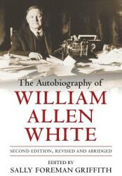 The Autobiography of William Allen White (ISBN: 9780700604715)