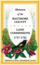 Abstracts of the Baltimore County Land Commissions 1727-1762 (ISBN: 9781585491247)