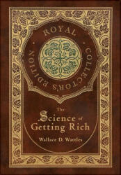 The Science of Getting Rich (Royal Collector's Edition) (Case Laminate Hardcover with Jacket) - Wallace D. Wattles (ISBN: 9781774761892)