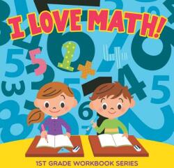 I Love Math! : 1st Grade Workbook Series (ISBN: 9781682800010)