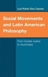 Social Movements and Latin American Philosophy: From Ciudad Jurez to Ayotzinapa (ISBN: 9781498560535)