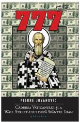 777. Caderea Vaticanului si a Wall Street-ului dupa Sfantul Ioan - Pierre Jovanovic (2012)