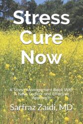 Stress Cure Now: A Stress Management Book With A New Logical and Effective Approach (ISBN: 9780615425849)
