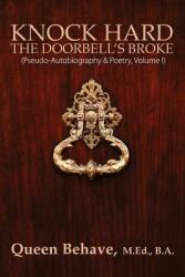 Knock Hard The Doorbell's Broke: Pseudo-Autobiography & Poetry Volume I (ISBN: 9781478739241)