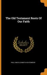 The Old Testament Roots of Our Faith (ISBN: 9780343264802)