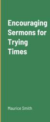 Encouraging Sermons for Trying Times (ISBN: 9781716593390)