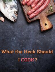 What the Heck Should I COOK? : Deluxe Recipe Binder (ISBN: 9781653771820)