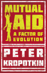 Mutual Aid - A Factor of Evolution: With an Excerpt from Comrade Kropotkin by Victor Robinson (ISBN: 9781528716000)