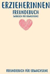 Erzieherinnen Freundebuch Für Erwachsene: Freundebuch Erwachsene Freundschaft Geschenke fr Beste Freunde Lustig Freundschaftsbuch fr mehr als (ISBN: 9781712120545)