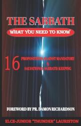 The Sabbath: What You Need To Know: 16 Propositions Against Mandatory and Salvational Sabbath-Keeping (ISBN: 9781086686005)
