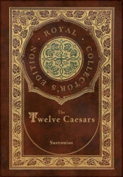 The Twelve Caesars (Royal Collector's Edition) (Annotated) (Case Laminate Hardcover with Jacket) - Suetonius (ISBN: 9781774761304)