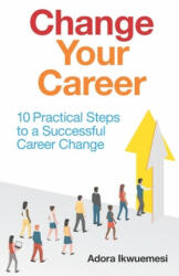 Change Your Career: 10 Practical Steps to a Successful Career Change (ISBN: 9781916503700)