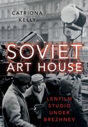Soviet Art House: Lenfilm Studio Under Brezhnev (ISBN: 9780197548370)