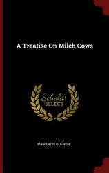 A Treatise on Milch Cows (ISBN: 9781296638306)
