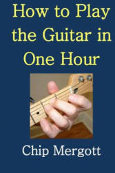 How to Play the Guitar in One Hour (ISBN: 9781517569419)