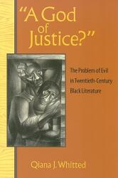 A God of Justice? : The Problem of Evil in Twentieth-Century Black Literature (ISBN: 9780813927978)