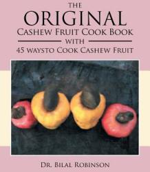 The Original Cashew Fruit Cook Book: With 45 Ways to Cook Cashew Fruit (ISBN: 9781479789399)