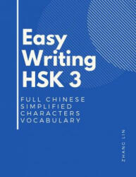 Easy Writing HSK 3 Full Chinese Simplified Characters Vocabulary: This New Chinese Proficiency Tests HSK level 3 is a complete standard guide book to - Zhang Lin (ISBN: 9781095954461)