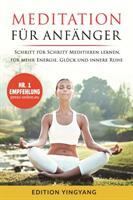 Meditation fr Anfnger: Schritt fr Schritt Meditieren lernen fr mehr Energie Glck und innere Ruhe. (ISBN: 9781980860587)