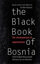The Black Book of Bosnia: The Consequences of Appeasement (ISBN: 9780465098354)