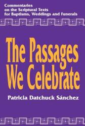 The Passages We Celebrate: Commentary on the Scripture Texts for Baptisms Weddings and Funerals (ISBN: 9781556126635)